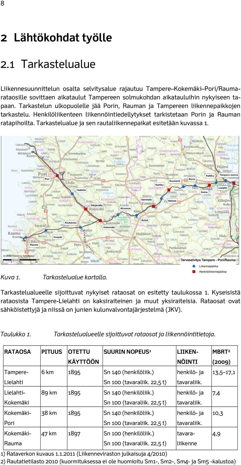Tarkastelun ulkopuolelle jää Porin, Rauman ja Tampereen liikennepaikkojen tarkastelu. Henkilöliikenteen liikennöintiedellytykset tarkistetaan Porin ja Rauman ratapihoilta.