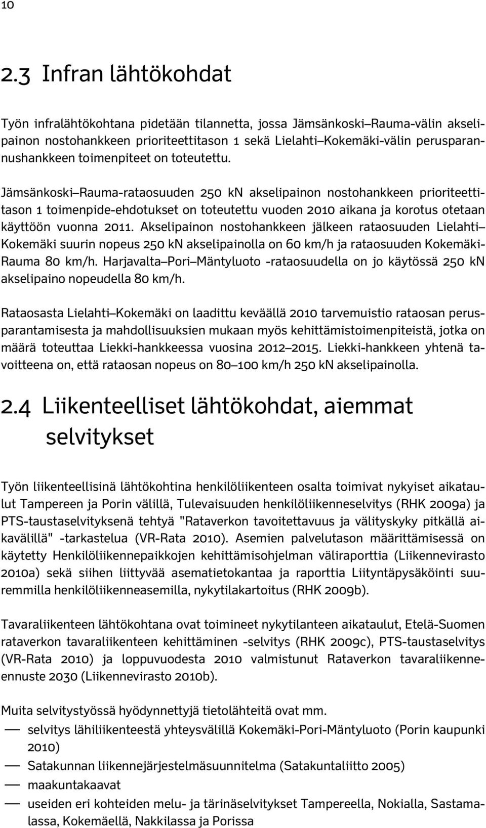 Jämsänkoski Rauma-rataosuuden 250 kn akselipainon nostohankkeen prioriteettitason 1 toimenpide-ehdotukset on toteutettu vuoden 2010 aikana ja korotus otetaan käyttöön vuonna 2011.