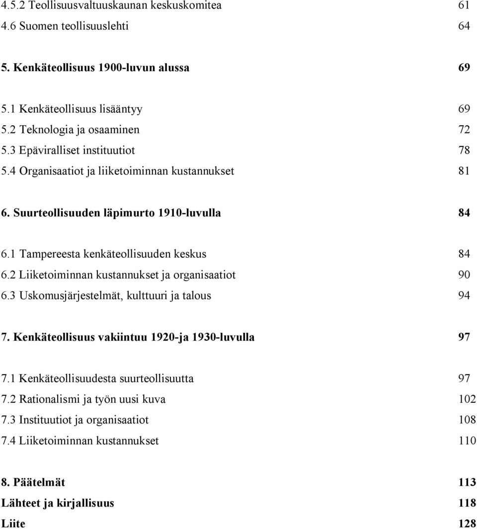 1 Tampereesta kenkäteollisuuden keskus 84 6.2 Liiketoiminnan kustannukset ja organisaatiot 90 6.3 Uskomusjärjestelmät, kulttuuri ja talous 94 7.