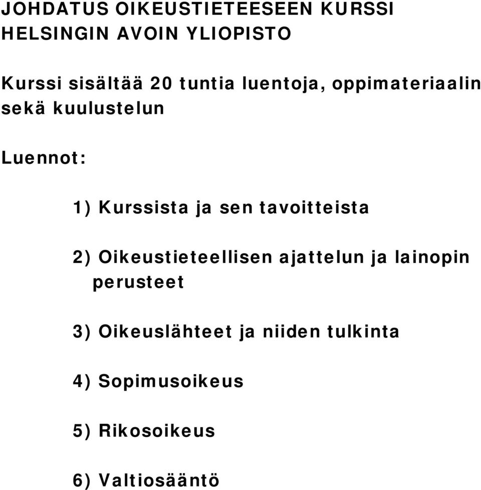 ja sen tavoitteista 2) Oikeustieteellisen ajattelun ja lainopin perusteet 3)