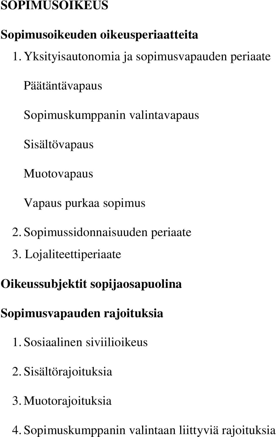 Muotovapaus Vapaus purkaa sopimus 2. Sopimussidonnaisuuden periaate 3.