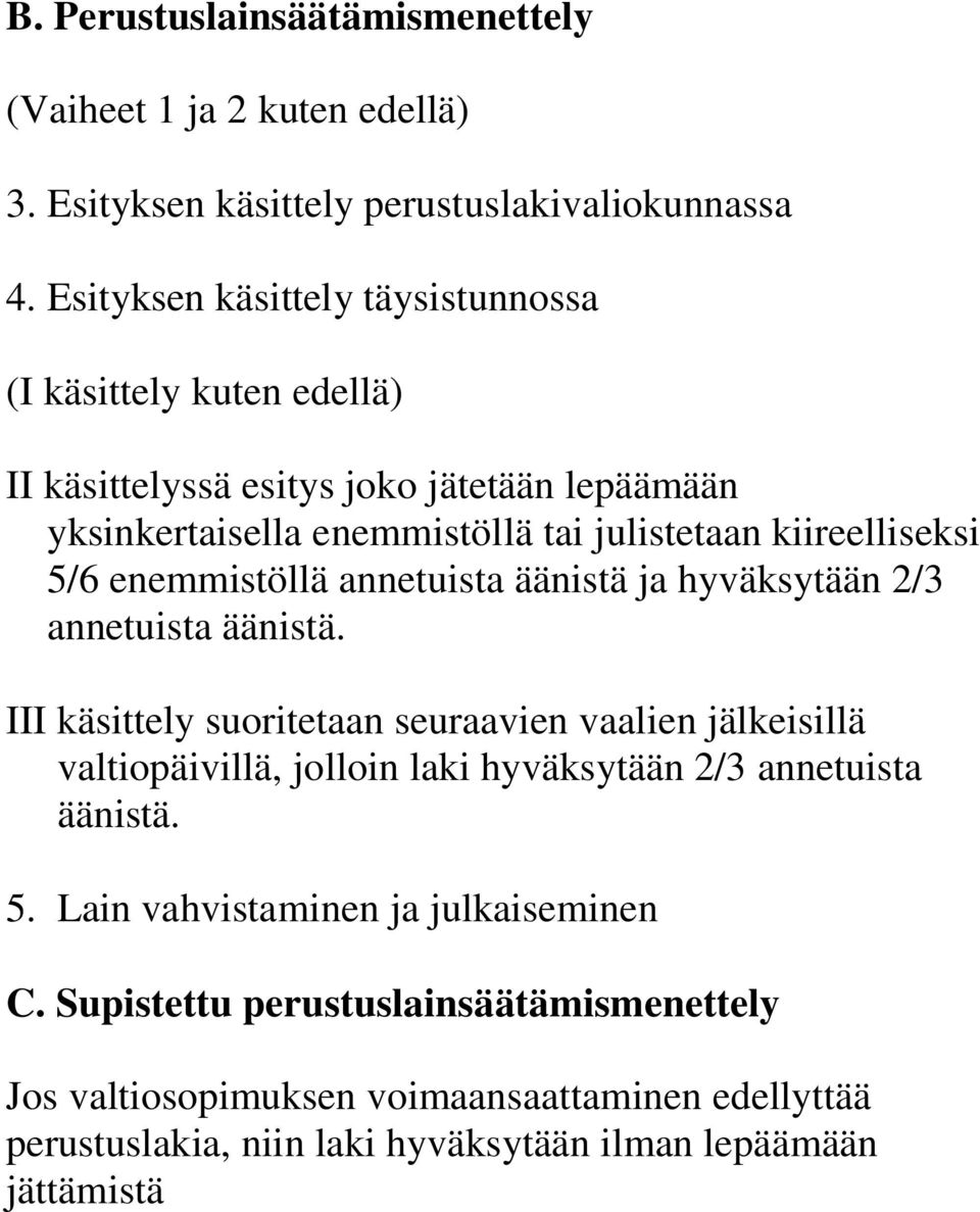 5/6 enemmistöllä annetuista äänistä ja hyväksytään 2/3 annetuista äänistä.
