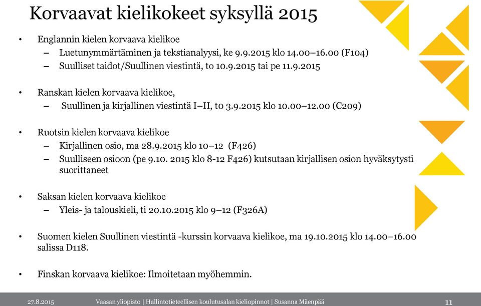 00 (C209) Ruotsin kielen korvaava kielikoe Kirjallinen osio, ma 28.9.2015 klo 10 