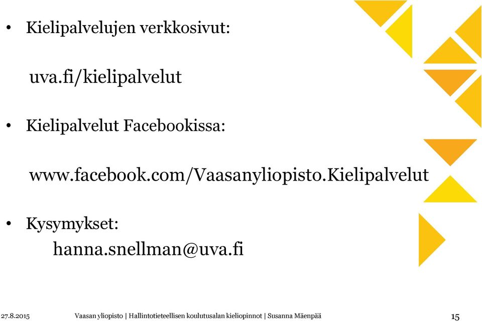 com/vaasanyliopisto.kielipalvelut Kysymykset: hanna.