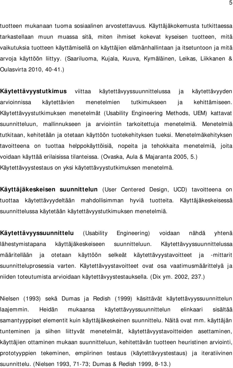 arvoja käyttöön liittyy. (Saariluoma, Kujala, Kuuva, Kymäläinen, Leikas, Liikkanen & Oulasvirta 2010, 40-41.