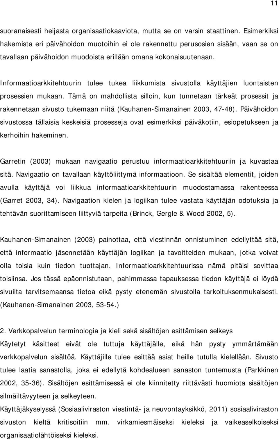 Informaatioarkkitehtuurin tulee tukea liikkumista sivustolla käyttäjien luontaisten prosessien mukaan.