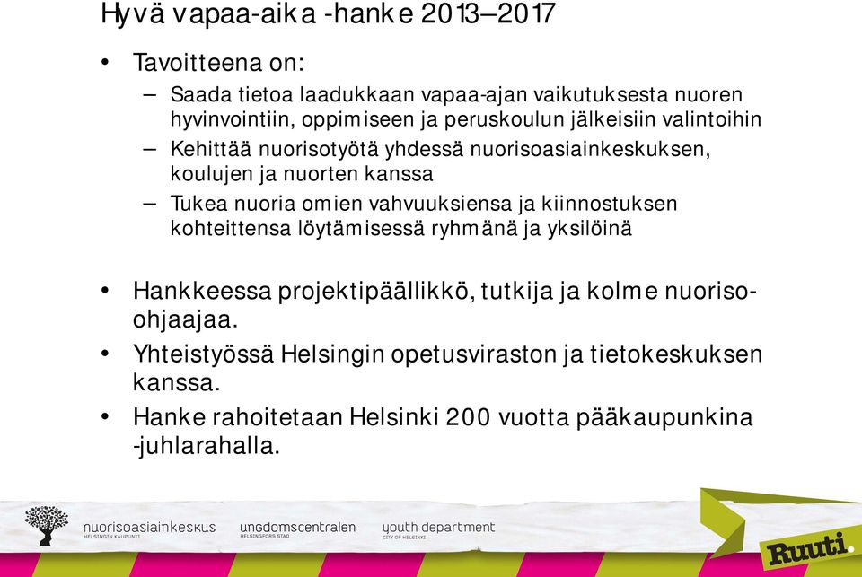 vahvuuksiensa ja kiinnostuksen kohteittensa löytämisessä ryhmänä ja yksilöinä Hankkeessa projektipäällikkö, tutkija ja kolme