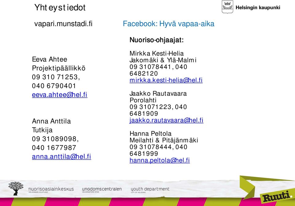 fi Anna Anttila Tutkija 09 31089098, 040 1677987 anna.anttila@hel.