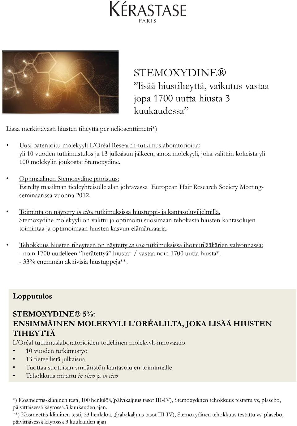 Optimaalinen Stemoxydine pitoisuus: Esitelty maailman tiedeyhteisölle alan johtavassa European Hair Research Society Meetingseminaarissa vuonna 2012.