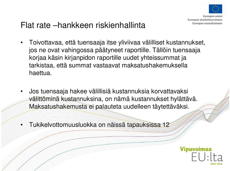 Tällöin tuensaaja korjaa käsin kirjanpidon raportille uudet yhteissummat ja tarkistaa, että summat vastaavat