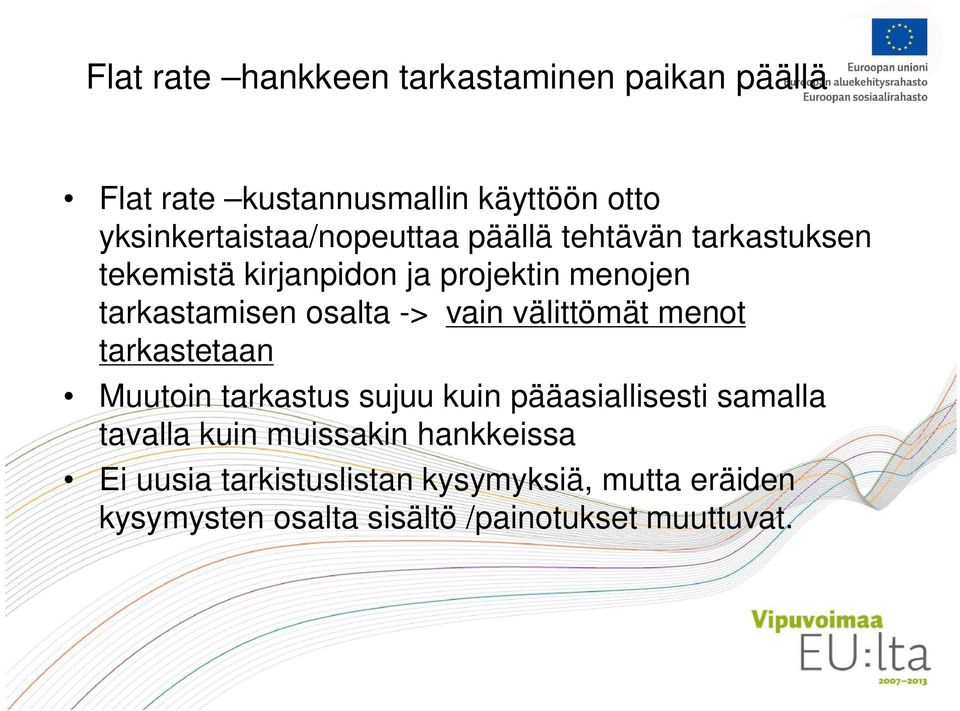 tarkastamisen osalta -> vain välittömät menot tarkastetaan Muutoin tarkastus sujuu kuin pääasiallisesti