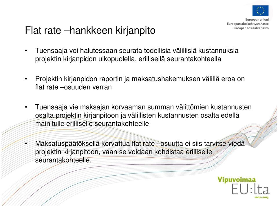 summan välittömien kustannusten osalta projektin kirjanpitoon ja välillisten kustannusten osalta edellä mainitulle erilliselle seurantakohteelle