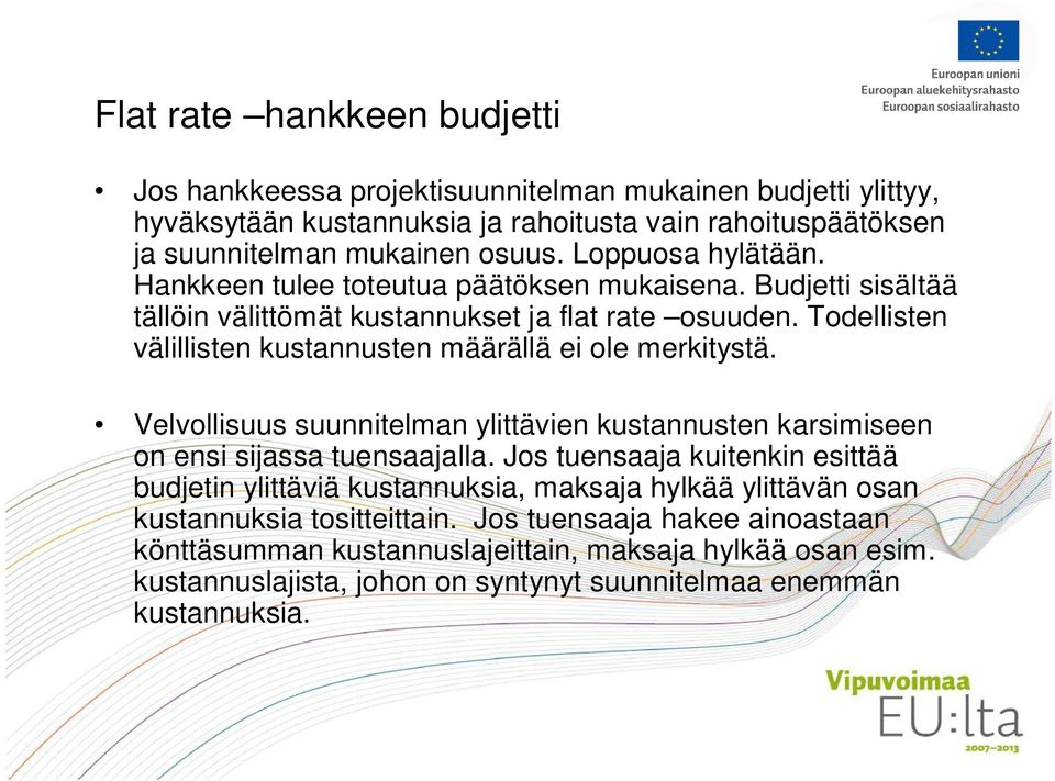 Todellisten välillisten kustannusten määrällä ei ole merkitystä. Velvollisuus suunnitelman ylittävien kustannusten karsimiseen on ensi sijassa tuensaajalla.