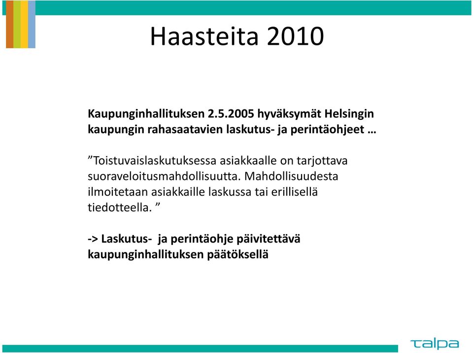 Toistuvaislaskutuksessa asiakkaalle on tarjottava suoraveloitusmahdollisuutta.