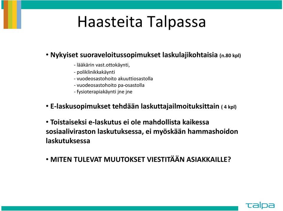 fysioterapiakäynti jne jne E laskusopimukset tehdään laskuttajailmoituksittain ( 4 kpl) Toistaiseksi e laskutus