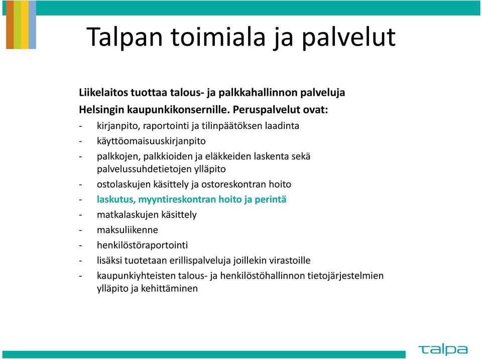 palvelussuhdetietojen ylläpito ostolaskujen käsittely ja ostoreskontran hoito laskutus, myyntireskontran hoito ja perintä matkalaskujen käsittely