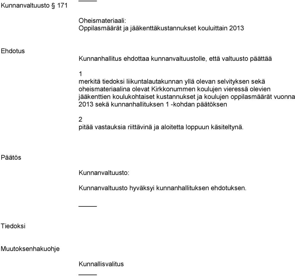 olevien jääkenttien koulukohtaiset kustannukset ja koulujen oppilasmäärät vuonna 013 sekä kunnanhallituksen 1 -kohdan päätöksen pitää vastauksia