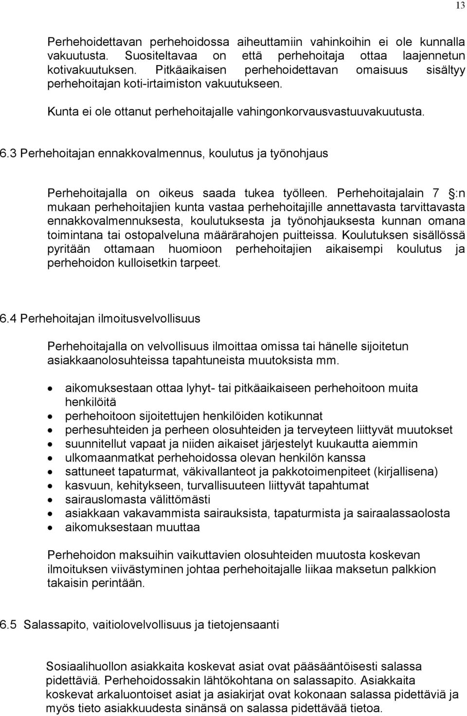 3 Perhehoitajan ennakkovalmennus, koulutus ja työnohjaus Perhehoitajalla on oikeus saada tukea työlleen.