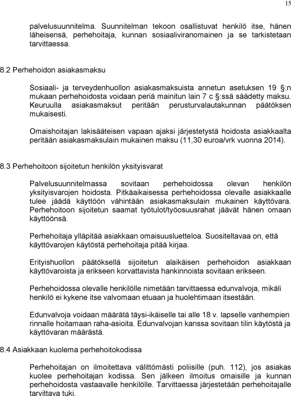 Keuruulla asiakasmaksut peritään perusturvalautakunnan päätöksen mukaisesti.