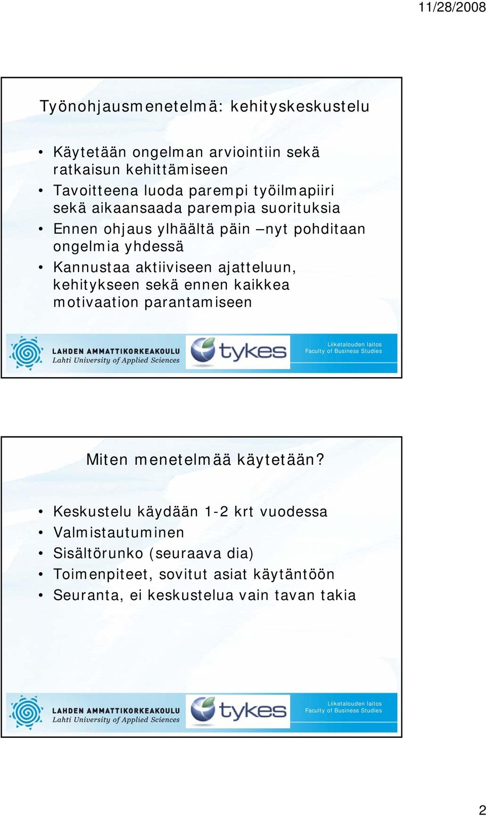 aktiiviseen ajatteluun, kehitykseen sekä ennen kaikkea motivaation parantamiseen Miten menetelmää käytetään?