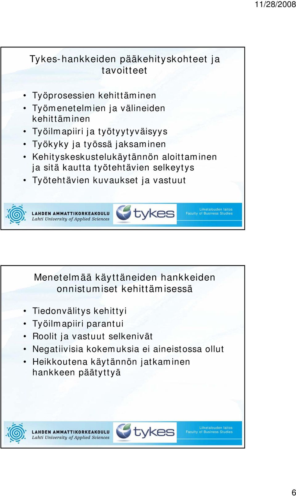 Työtehtävien kuvaukset ja vastuut Menetelmää käyttäneiden hankkeiden onnistumiset kehittämisessä Tiedonvälitys kehittyi