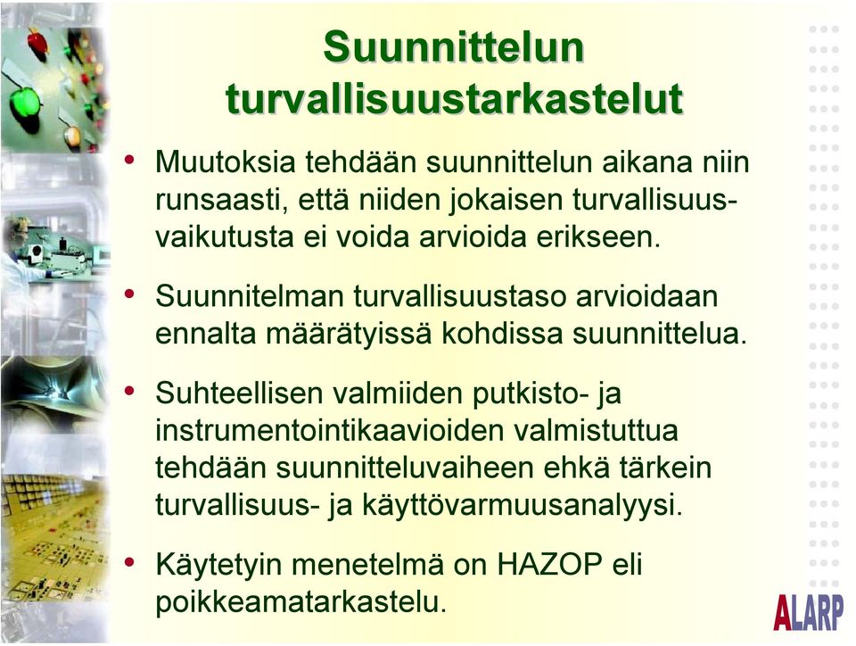 Suunnitelman turvallisuustaso arvioidaan ennalta määrätyissä kohdissa suunnittelua.