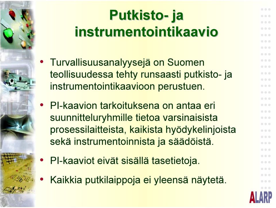 PI-kaavion tarkoituksena on antaa eri suunnitteluryhmille tietoa varsinaisista