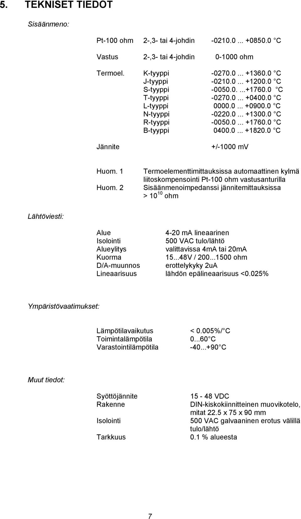 0 C Jännite +/-1000 mv Huom. 1 Huom.