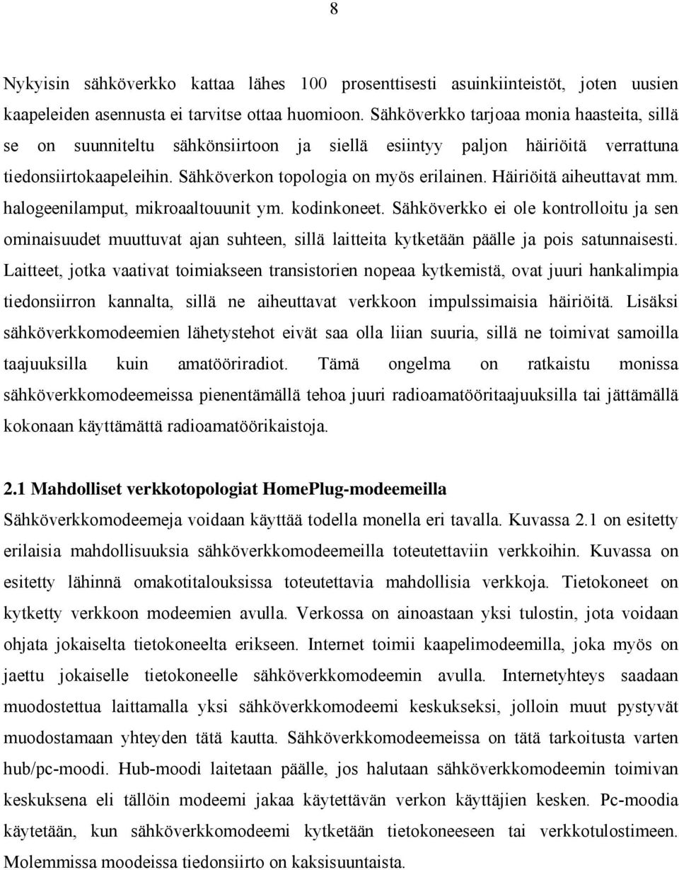 Häiriöitä aiheuttavat mm. halogeenilamput, mikroaaltouunit ym. kodinkoneet.