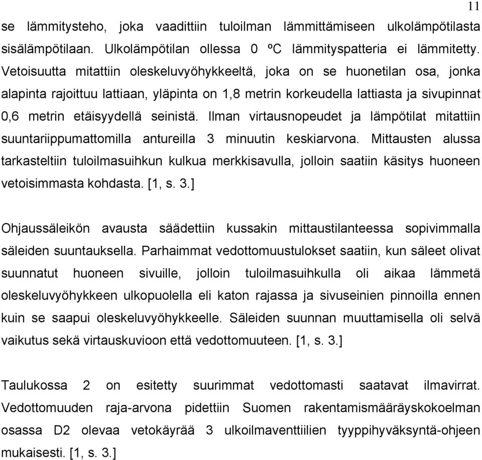 Ilman virtausnopeudet ja lämpötilat mitattiin suuntariippumattomilla antureilla 3 minuutin keskiarvona.