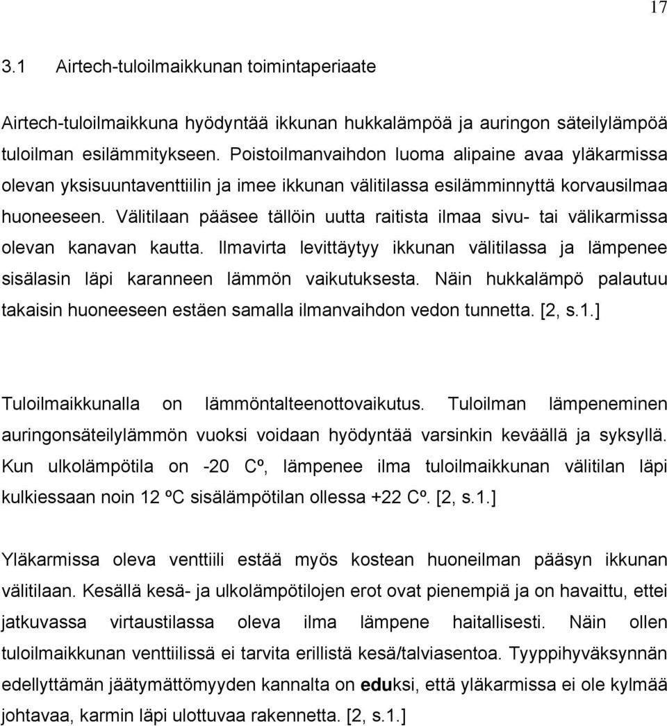 Välitilaan pääsee tällöin uutta raitista ilmaa sivu- tai välikarmissa olevan kanavan kautta. Ilmavirta levittäytyy ikkunan välitilassa ja lämpenee sisälasin läpi karanneen lämmön vaikutuksesta.