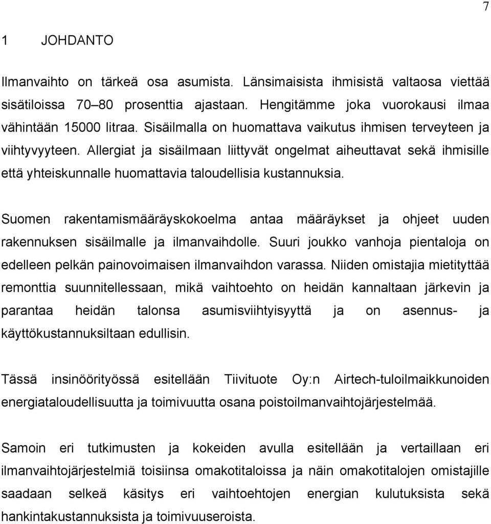 Allergiat ja sisäilmaan liittyvät ongelmat aiheuttavat sekä ihmisille että yhteiskunnalle huomattavia taloudellisia kustannuksia.