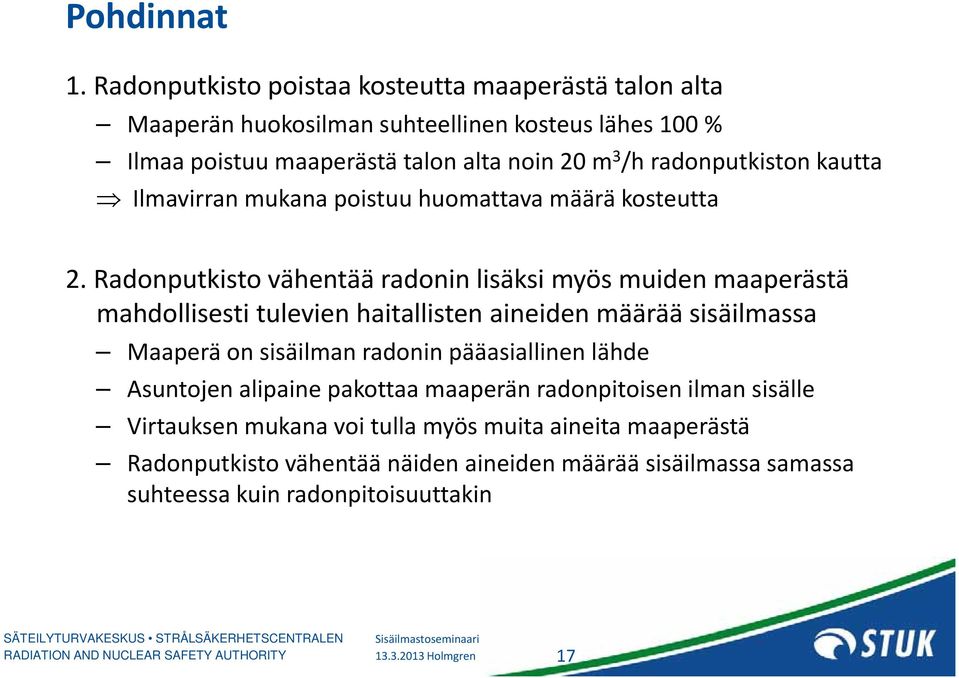 radonputkiston kautta Ilmavirran mukana poistuu huomattava määrä kosteutta 2.