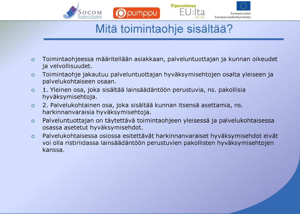 pakollisia hyväksymisehtoja. 2. Palvelukohtainen osa, joka sisältää kunnan itsensä asettamia, ns. harkinnanvaraisia hyväksymisehtoja.