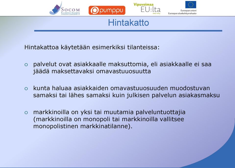 muodostuvan samaksi tai lähes samaksi kuin julkisen palvelun asiakasmaksu markkinoilla on yksi tai