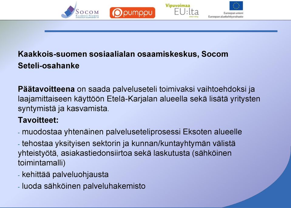 Tavoitteet: - muodostaa yhtenäinen palveluseteliprosessi Eksoten alueelle - tehostaa yksityisen sektorin ja