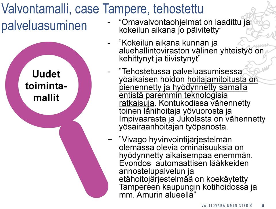 paremmin teknologisia ratkaisuja. Kontukodissa vähennetty toinen lähihoitaja yövuorosta ja Impivaarasta ja Jukolasta on vähennetty yösairaanhoitajan työpanosta.