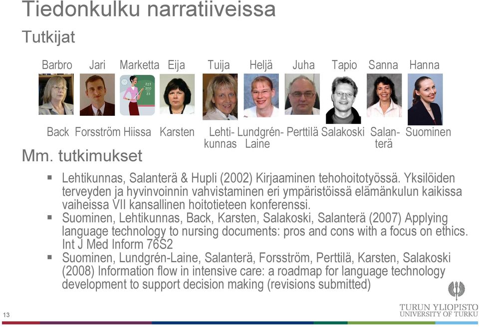 Yksilöiden terveyden ja hyvinvoinnin vahvistaminen eri ympäristöissä elämänkulun kaikissa vaiheissa VII kansallinen hoitotieteen konferenssi.