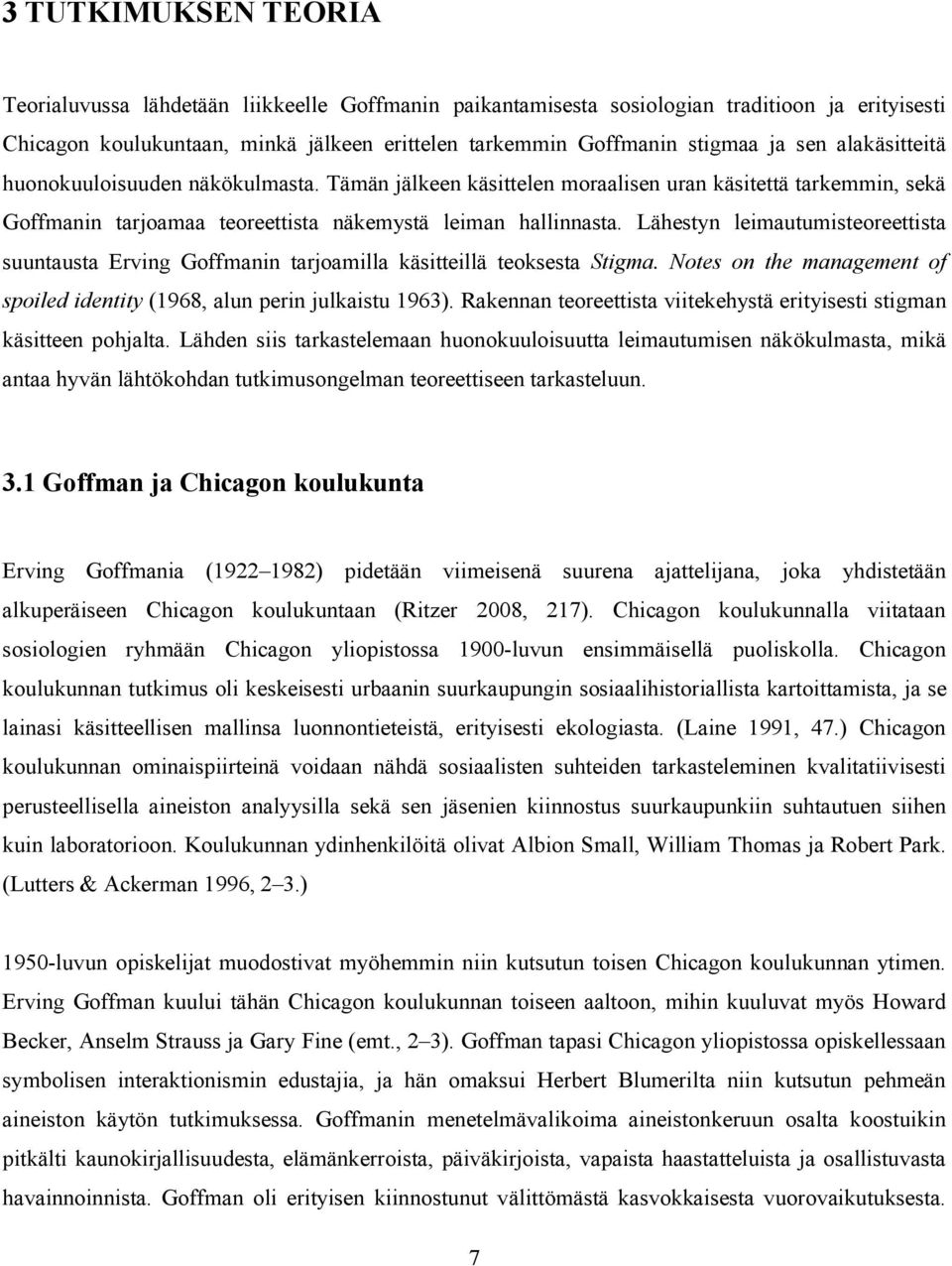 Lähestyn leimautumisteoreettista suuntausta Erving Goffmanin tarjoamilla käsitteillä teoksesta Stigma. Notes on the management of spoiled identity (1968, alun perin julkaistu 1963).