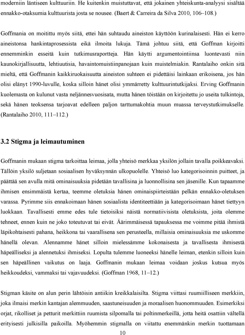 Tämä johtuu siitä, että Goffman kirjoitti ennemminkin esseitä kuin tutkimusraportteja.