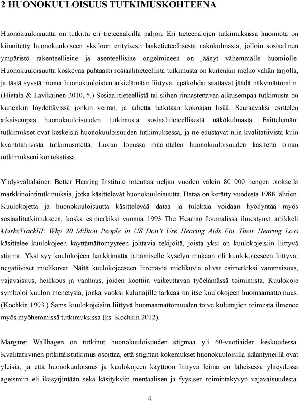 ongelmineen on jäänyt vähemmälle huomiolle.