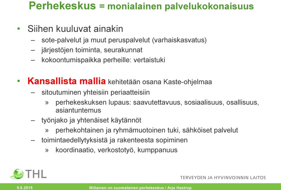 perhekeskuksen lupaus: saavutettavuus, sosiaalisuus, osallisuus, asiantuntemus työnjako ja yhtenäiset käytännöt» perhekohtainen ja ryhmämuotoinen tuki,