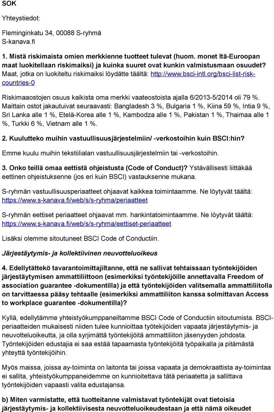 org/bsci-list-riskcountries-0 Riskimaaostojen osuus kaikista oma merkki vaateostoista ajalla 6/2013-5/2014 oli 79 %.