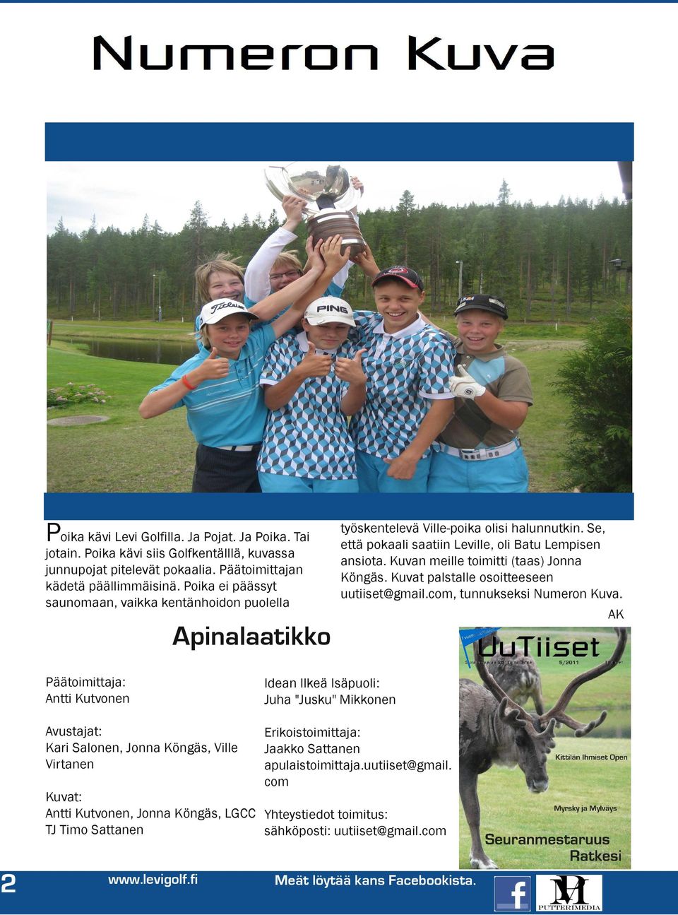 Kuvan meille toimitti (taas) Jonna Köngäs. Kuvat palstalle osoitteeseen uutiiset@gmail.com, tunnukseksi Numeron Kuva.