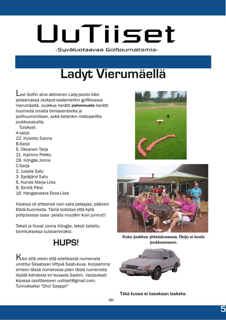 Kairimo Pirkko 29. Köngäs Jonna C-Sarja 2. Jussila Satu 3. Syväjärvi Satu 5. Kurula Marja-Liisa 9. Similä Päivi 16.