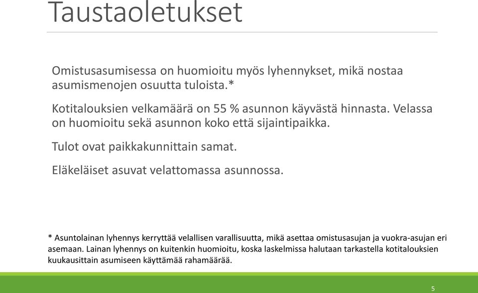 Tulot ovat paikkakunnittain samat. Eläkeläiset asuvat velattomassa asunnossa.