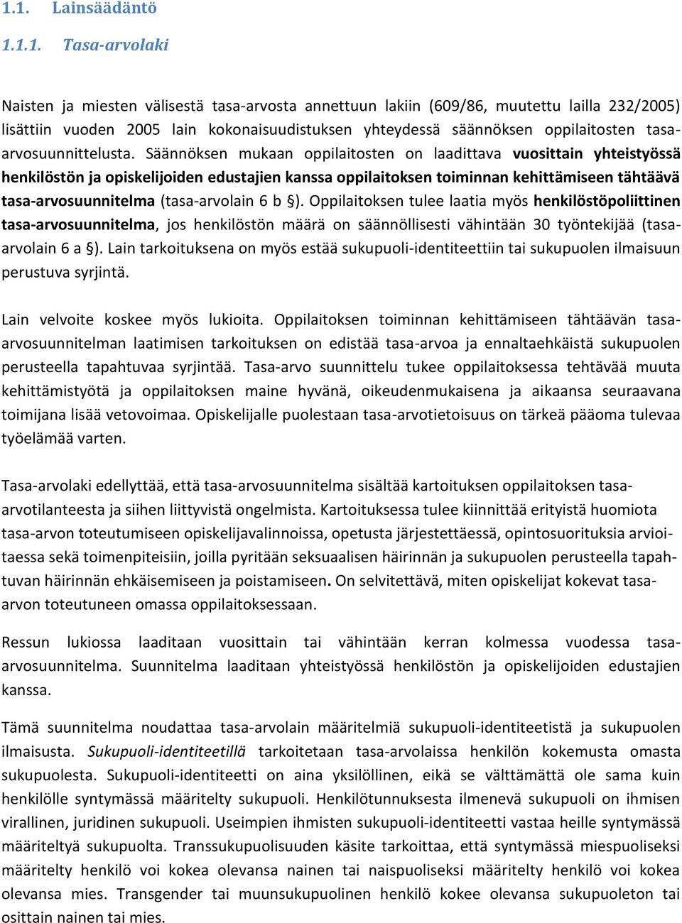 Säännöksen mukaan oppilaitosten on laadittava vuosittain yhteistyössä henkilöstön ja opiskelijoiden edustajien kanssa oppilaitoksen toiminnan kehittämiseen tähtäävä tasa-arvosuunnitelma
