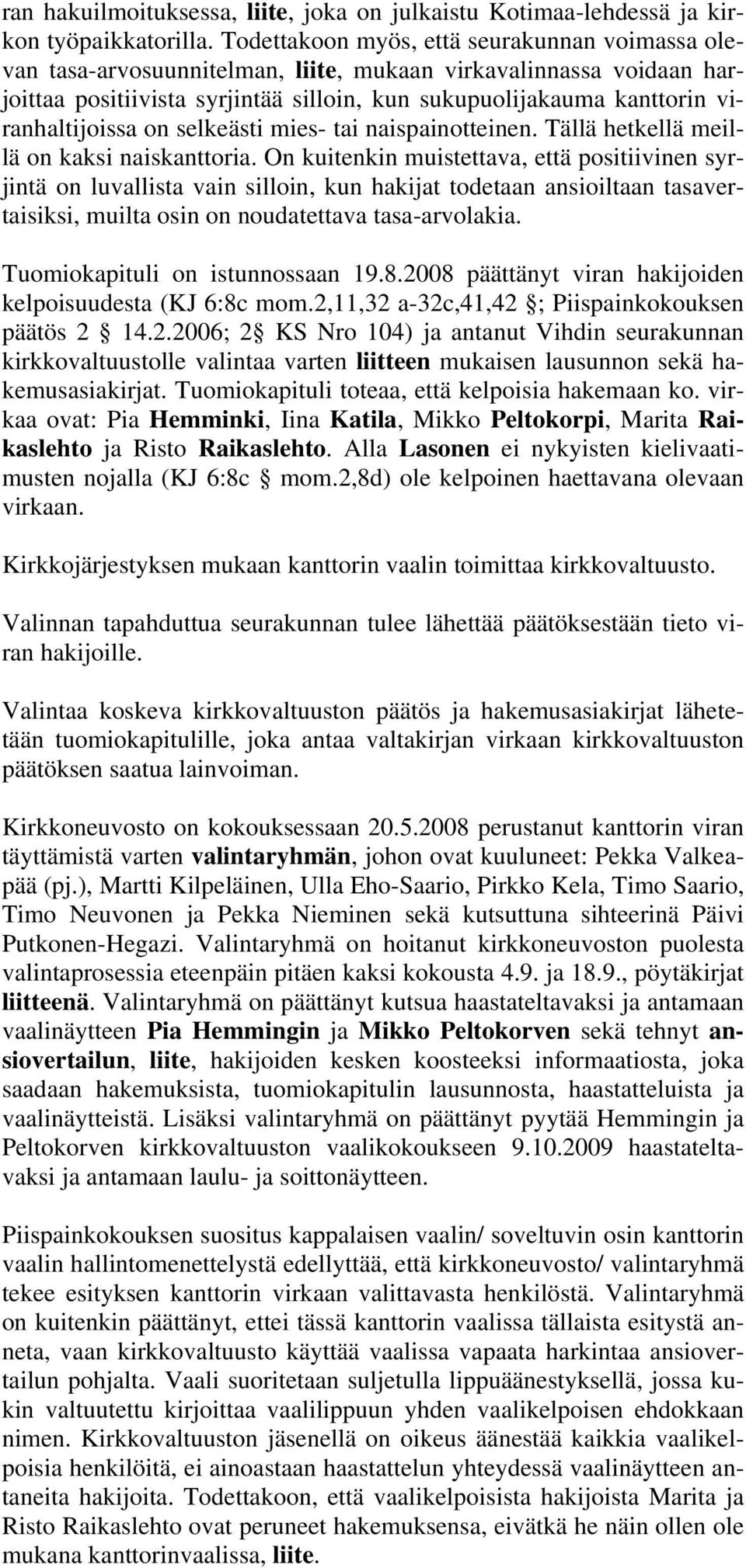 viranhaltijoissa on selkeästi mies- tai naispainotteinen. Tällä hetkellä meillä on kaksi naiskanttoria.