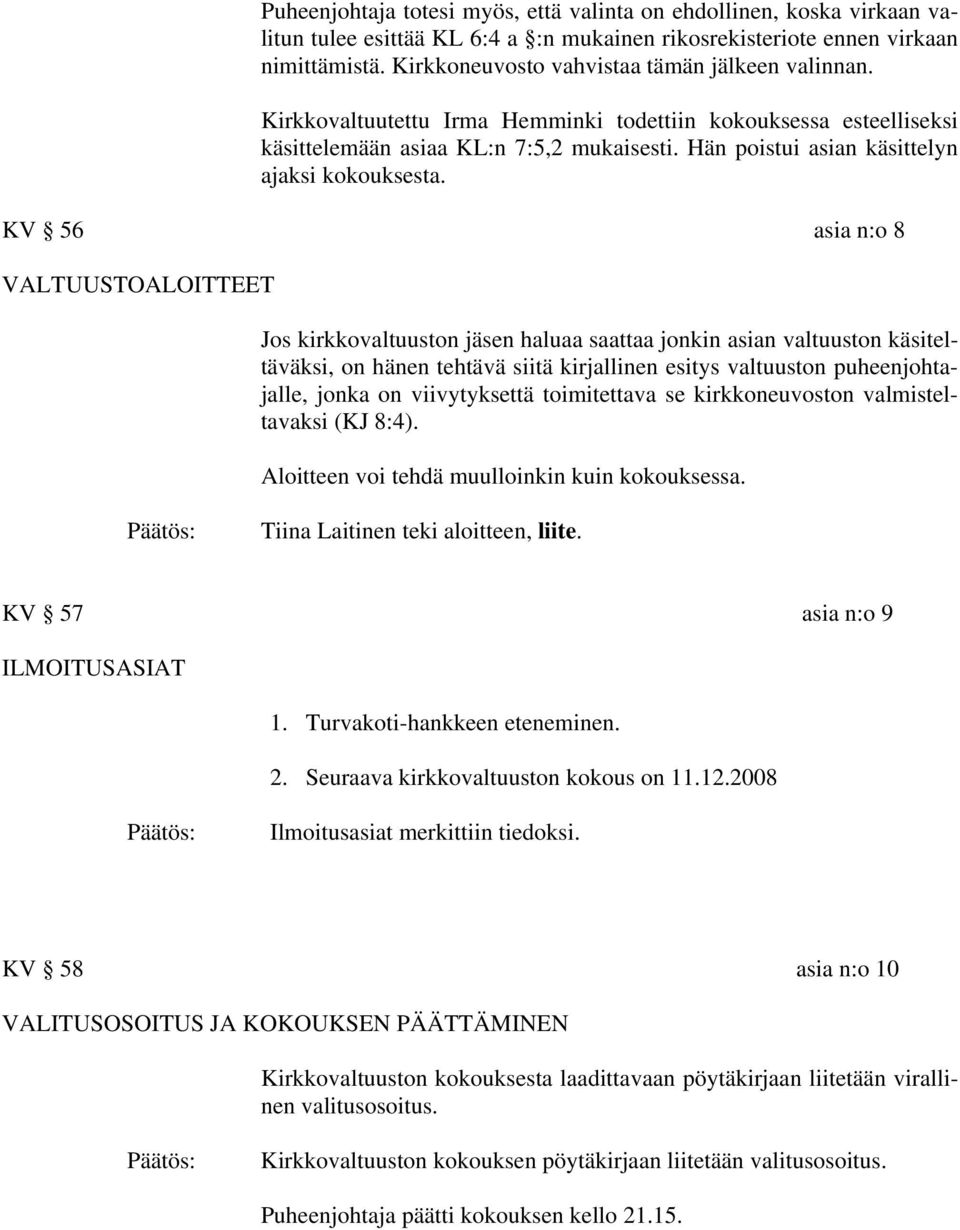 Hän poistui asian käsittelyn ajaksi kokouksesta.