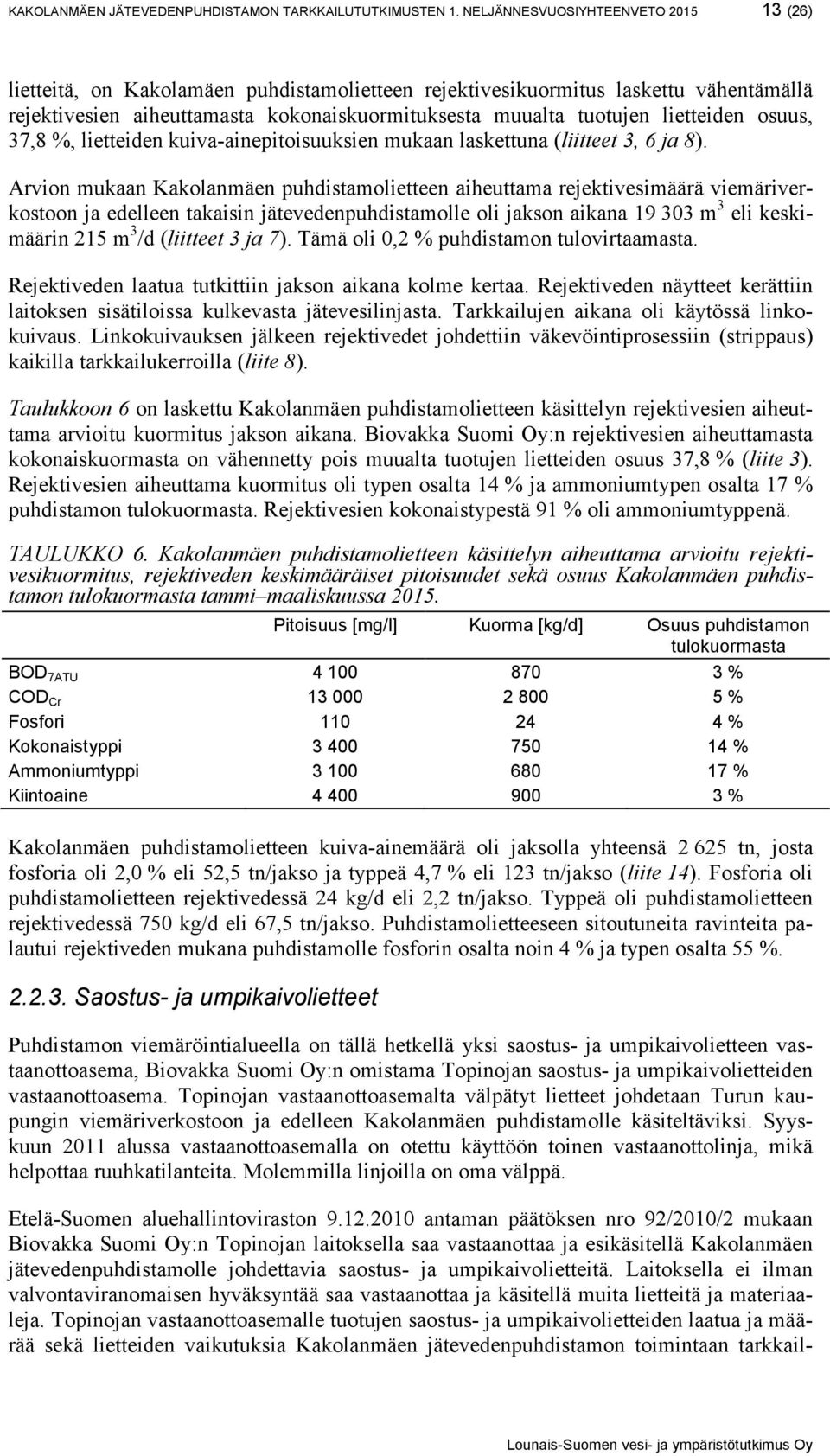 lietteiden osuus, 37,8 %, lietteiden kuiva-ainepitoisuuksien mukaan laskettuna (liitteet 3, 6 ja 8).